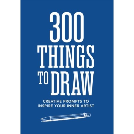 300 Things to Draw: Creative Prompts to Inspire Your Inner Artist