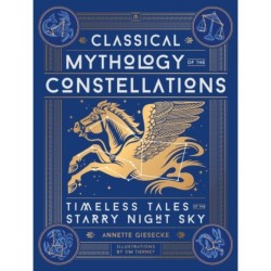 Classical Mythology of the Constellations: Timeless Tales of the Starry Night Sky