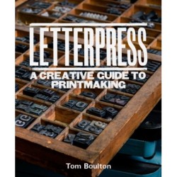 Letterpress: A designer’s & artist's guide to creative printmaking