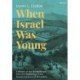 When Israel Was Young: A History of the Jewish People from the Beginnings to the Roman Conquest of Jerusalem