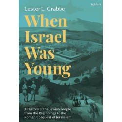 When Israel Was Young: A History of the Jewish People from the Beginnings to the Roman Conquest of Jerusalem