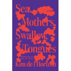 Sea, Mothers, Swallow, Tongues: A Novel