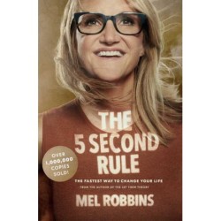 The 5 Second Rule: Transform your Life, Work, and Confidence with Everyday Courage