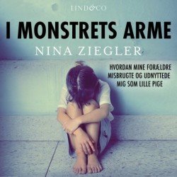 I monstrets arme: Hvordan mine forældre misbrugte og udnyttede mig som lille pige