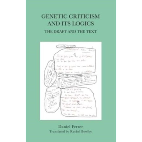 Genetic Criticism and its Logics: The Draft and the Text