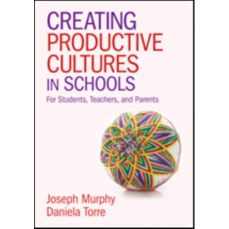 Creating Productive Cultures in Schools: For Students, Teachers, and Parents