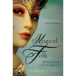 Magical Folk: British and Irish Fairies, 500 AD to the Present