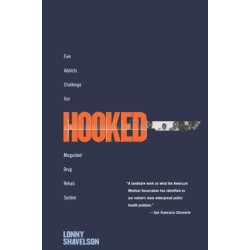Hooked: Five Addicts Challenge Our Misguided Drug Rehab System