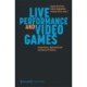 Live Performance and Video Games: Inspirations, Appropriations and Mutual Transfers