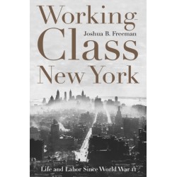 Working-Class New York: Life and Labor Since World War II