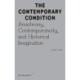 Contemporary Condition - Anachrony, Contemporaneity And Historical Imagination