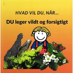 Hvad vil du når... DU leger vildt og forsigtigt