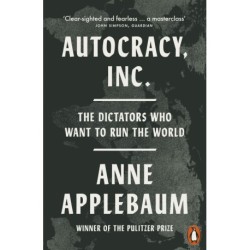 Autocracy, Inc: The Dictators Who Want to Run the World
