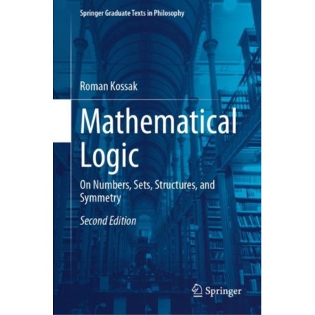 Mathematical Logic: On Numbers, Sets, Structures, and Symmetry