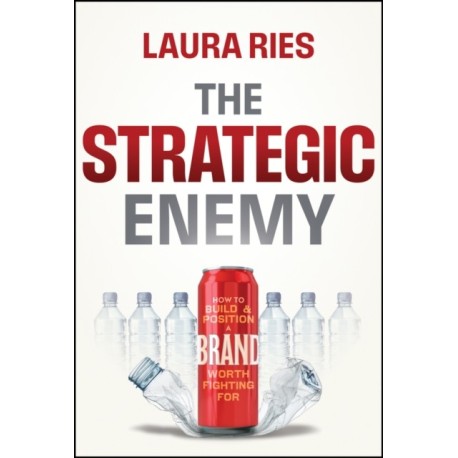 The Strategic Enemy: How to Build and Position a Brand Worth Fighting For