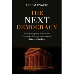 The Next Democracy: Reimagining How We Govern Ourselves Through the Power of Data and Markets