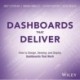 Dashboards That Deliver: How to Design, Develop, and Deploy Dashboards That Work