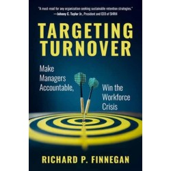 Targeting Turnover: Make Managers Accountable, Win the Workforce Crisis