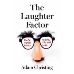 The Laughter Factor: The 5 Humor Tactics to Link, Lift, and Lead