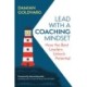 Lead with a Coaching Mindset: How the Best Leaders Unlock Potential
