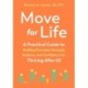 Move for Life: A Practical Guide to Building Everyday Strength, Balance, and Confidence for Thriving after 65