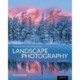 The Art, Science, and Craft of Great Landscape Photography, Third Edition