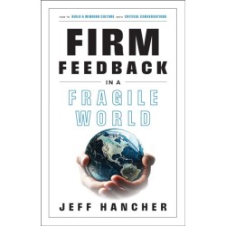 Firm Feedback in a Fragile World: How to Build a Winning Culture with Critical Conversations