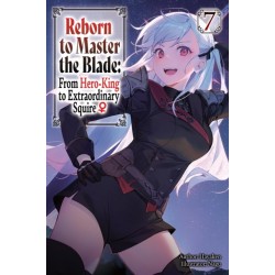 Reborn to Master the Blade: From Hero-King to Extraordinary Squire?, Vol. 7 (light novel)