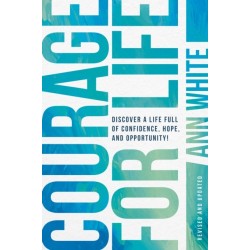 Courage For Life: Discover a Life Full of Confidence, Hope, and Opportunity!