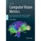 Computer Vision Metrics: Survey, Taxonomy, and Analysis of Computer Vision, Visual Neuroscience, and Visual AI