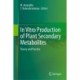 In Vitro Production of Plant Secondary Metabolites: Theory and Practice