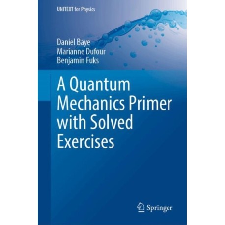 A Quantum Mechanics Primer with Solved Exercises