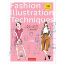Fashion Illustration Techniques: A Beginner's Guide for Fashion Designers and Illustrators [with over 1400 illustrations]