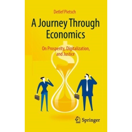 A Journey Through Economics: On Prosperity, Digitalization, and Justice