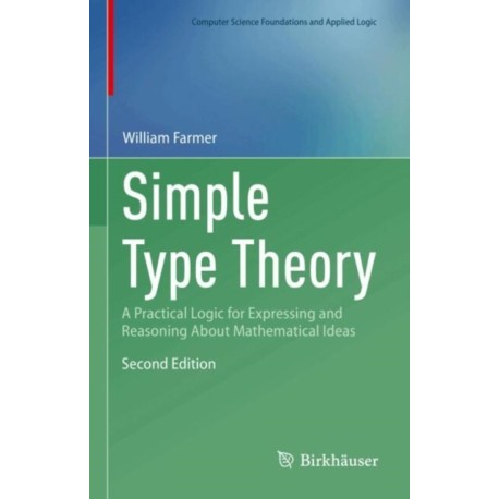 Simple Type Theory: A Practical Logic for Expressing and Reasoning About Mathematical Ideas