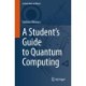 A Student’s Guide to Quantum Computing