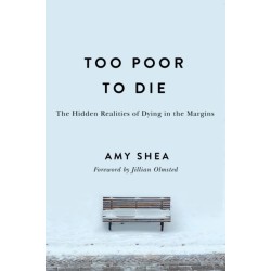 Too Poor to Die: The Hidden Realities of Dying in the Margins