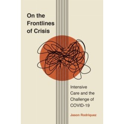 On the Frontlines of Crisis: Intensive Care and the Challenge of COVID-19