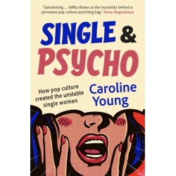 Single and Psycho: How pop culture created the unstable single woman