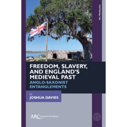 Freedom, Slavery, and England’s Medieval Past: Anglo-Saxonist Entanglements