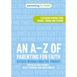 An A–Z of Parenting for Faith: Bitesize wisdom from the podcast