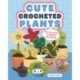 Cute Crocheted Plants: 25 Lovable Crochet Designs