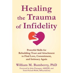 Healing the Trauma of Infidelity: Powerful Skills for Rebuilding Trust and Attachment to Find Love, Commitment, and Intimacy Again