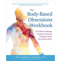 The Body-Based Obsessions Workbook: CBT Skills to Manage Anxiety and Intrusive Thoughts About Your Body and Brain