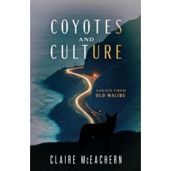 Coyotes and Culture: Essays from Old Malibu
