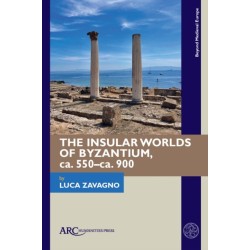 The Insular Worlds of Byzantium, ca. 550–ca. 900