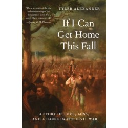 If I Can Get Home This Fall: A Story of Love, Loss, and a Cause in the Civil War