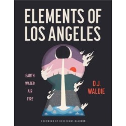 Elements of Los Angeles: Essays on Earth, Water, Air, and Fire