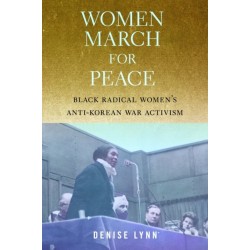 Women March for Peace: Black Radical Women's Anti-Korean War Activism