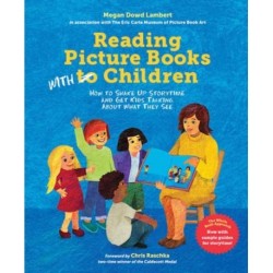 Reading Picture Books with Children: How to Shake Up Storytime and Get Kids Talking about What They See